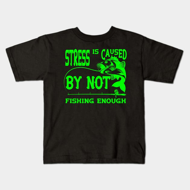 Stress Is Caused By Not Fishing t-shirts - t-shirt gift for lovers of fishing- fisherman t-shirts Kids T-Shirt by YOUNESS98